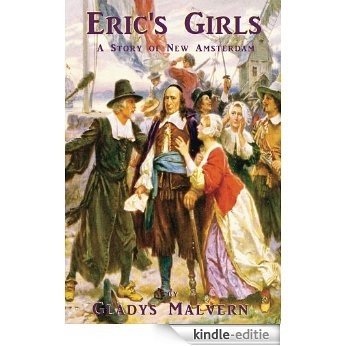 Eric's Girls - A Story of New Amsterdam (Gladys Malvern Classics Book 12) (English Edition) [Kindle-editie]