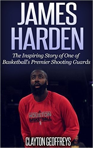 James Harden: The Inspiring Story of One of Basketball's Premier Shooting Guards (Basketball Biography Books) (English Edition)