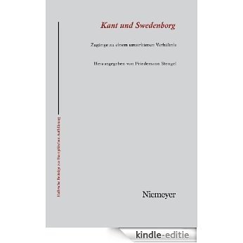 Kant und Swedenborg: Zugänge zu einem umstrittenen Verhältnis (Hallesche Beitrage Zur Europaischen Aufklarung) [Kindle-editie]