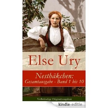 Nesthäkchen: Gesamtausgabe - Band 1 bis 10 (Vollständige Originalausgaben) (German Edition) [Kindle-editie]