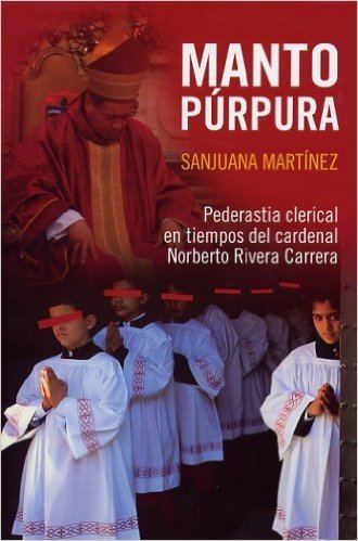 Manto Purpura: Pederastia Clerical En Teimpos del Cardenal Norberto Rivera Carrera