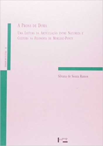 A Prosa De Dora. Uma Leitura Da Articulação Entre Natureza E Cultura Na Filosofia De Merleau-Ponty