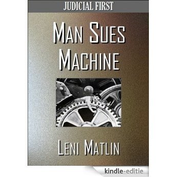 Man Sues Machine - Judicial First (English Edition) [Kindle-editie]