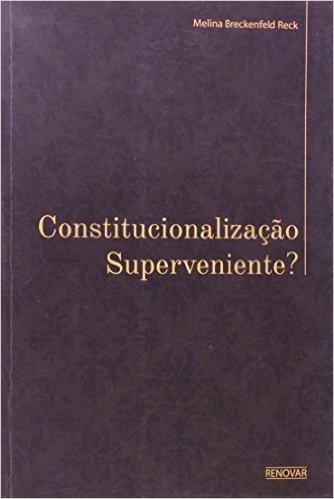 Constitucionalizacão Superveniente?