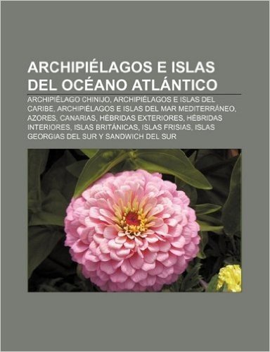 Archipielagos E Islas del Oceano Atlantico: Archipielago Chinijo, Archipielagos E Islas del Caribe, Archipielagos E Islas del Mar Mediterraneo