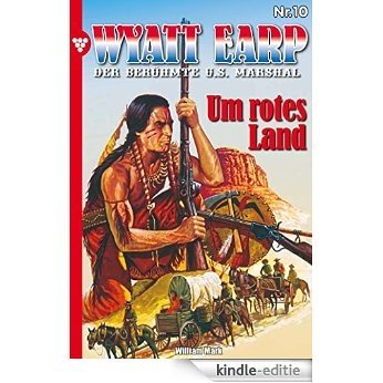 Wyatt Earp 10 - Western: Um rotes Land (German Edition) [Kindle-editie]