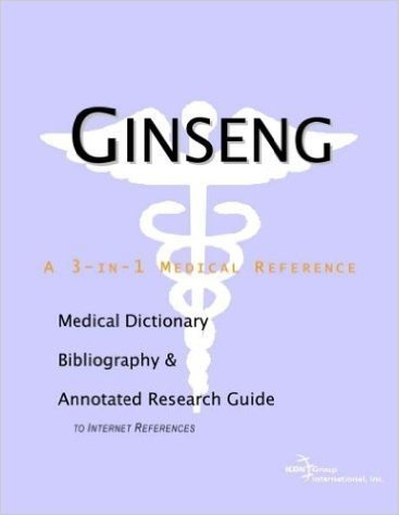 Ginseng - A Medical Dictionary, Bibliography, and Annotated Research Guide to Internet References
