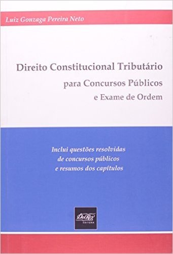 Direito Constitucional Tributário. Para Concursos Públicos E Exame De Ordem