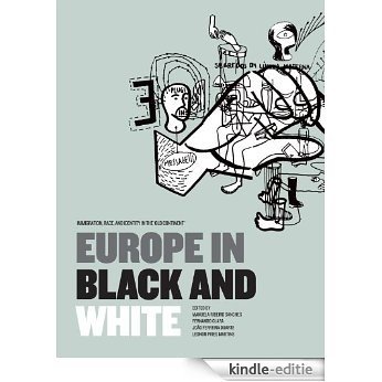 Europe in Black & White: Immigration, Race, and Identity in the 'Old Continent' (English Edition) [Kindle-editie]