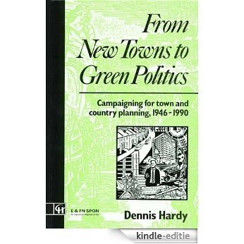 From New Towns to Green Politics: Campaigning for Town and Country Planning 1946-1990 (Planning, History and Environment Series) [Kindle-editie]