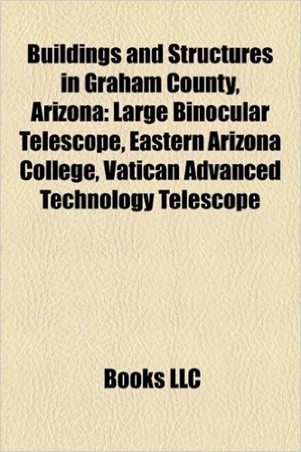 Buildings and Structures in Graham County, Arizona: Large Binocular Telescope, Eastern Arizona College, Vatican Advanced Technology Telescope