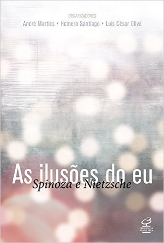 As Ilusões do Eu. Spinoza e Nietzsche