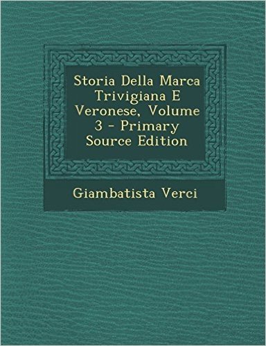 Storia Della Marca Trivigiana E Veronese, Volume 3 - Primary Source Edition