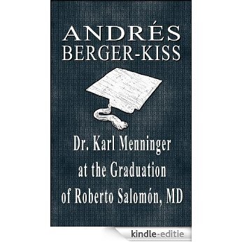 Dr. KARL MENNINGER AT THE GRADUATION OF ROBERTO SALOMÓN, M. D. (English Edition) [Kindle-editie]
