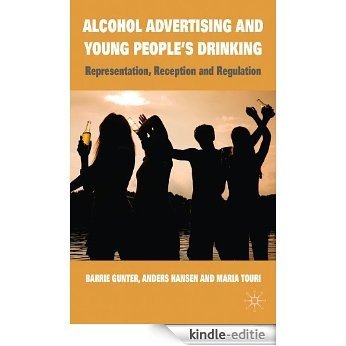 Alcohol Advertising and Young People's Drinking: Representation, Reception and Regulation [Kindle-editie]