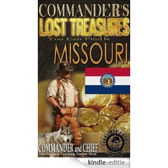 COMMANDER'S LOST TREASURES YOU CAN FIND IN THE STATE OF MISSOURI - FULL COLOR EDITION (English Edition) [Kindle-editie]