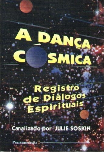 A Dança Cósmica. Registro De Diálogos Espirituais