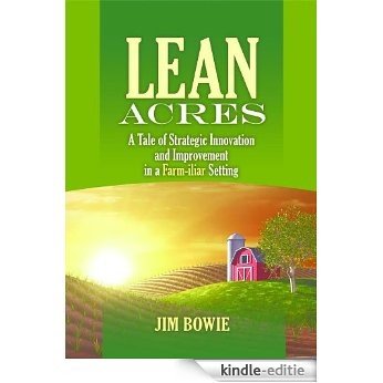 Lean Acres: A Tale of Strategic Innovation and Improvement in a Farm-iliar Setting (English Edition) [Kindle-editie]