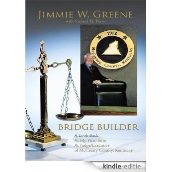 BRIDGE BUILDER: A Look Back At My First Term As Judge/Executive of McCreary County, Kentucky (English Edition) [Kindle-editie]