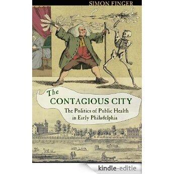 The Contagious City: the politics of public health in early Philadelphia [Kindle-editie]