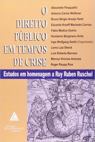 O Direito Público em Tempos de Crise. Estudos em Homenagem a Ruy Ruschel