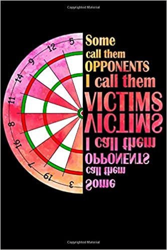 indir Some Call Them Opponents I Call Them Victims: Dart Playbook / Darts Journal / Dart Diary / Dart Notebook / Darts Accessories &amp; Darts Gift Idea for Darts Players / 120p, Lined