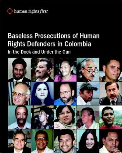 Baseless Prosecutions of Human Rights Defenders in Colombia: In the Dock and Under the Gun