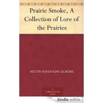 Prairie Smoke, A Collection of Lore of the Prairies (English Edition) [Kindle-editie]