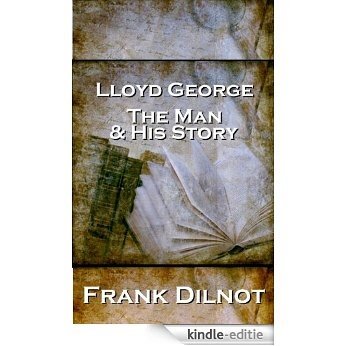 Lloyd George The Man And His Story [Kindle-editie]