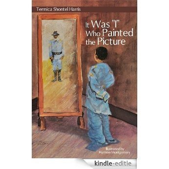 It Was ''I'' Who Painted the Picture (English Edition) [Kindle-editie]