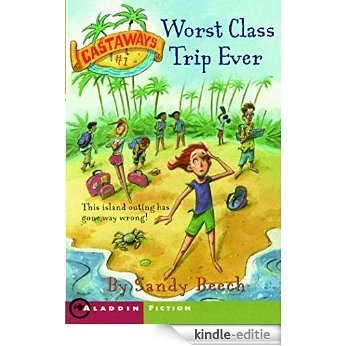 Worst Class Trip Ever (Castaways Book 1) (English Edition) [Kindle-editie]
