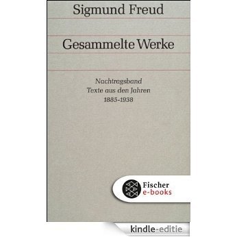 Nachtragsband: Texte aus den Jahren 1885 bis 1938 (Sigmund Freud, Gesammelte Werke in 18 Bänden mit einem Nachtragsband) [Kindle-editie]