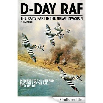 D-Day RAF (illustrated): The RAF's part in the Great Invasion (English Edition) [Kindle-editie]