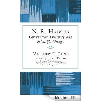 N. R. Hanson: Observation, Discovery, and Scientific Change [Kindle-editie]