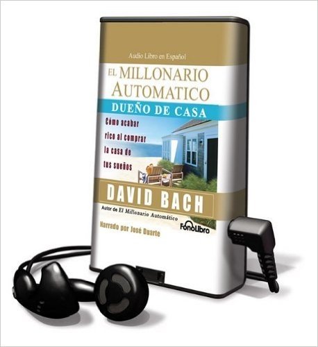 El Millionario Automatico Dueno de Casa: Como Acabar Rico al Comprar la Casa de Tus Suenos [With Headphones]