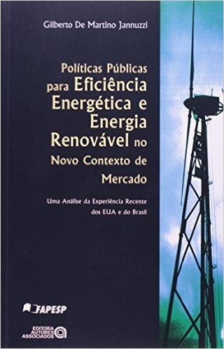 Políticas Públicas Para Eficiência Energética e Energia Renovável no Novo Contexto de Mercado. Uma Análise da Experiência Recente dos EUA e do Brasil