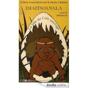 Imaitsoanala : La fille de l'oie sauvage (La Légende des Mondes) [Kindle-editie]