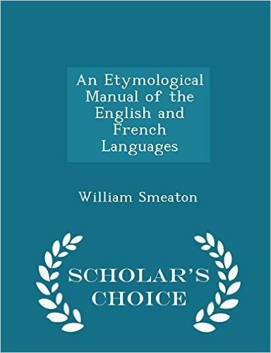 An Etymological Manual of the English and French Languages - Scholar's Choice Edition