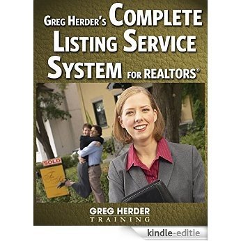 Greg Herder's Complete Listing Service System for Realtors: The Complete Turnkey Program that Creates Raving Fans and More Referrals! (English Edition) [Kindle-editie]