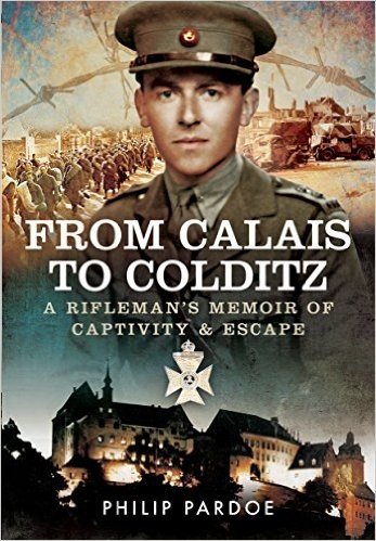 From Calais to Colditz: A Rifleman S Memoir of Captivity and Escape