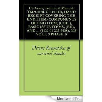 US Army, Technical Manual, TM 9-4120-370-14-HR, HAND RECEIPT COVERING THE END ITEM/COMPONENTS OF END ITEM, (COEI), BASIC ISSUE ITEMS, (BII), AND ADDITIONAL ... 208 VOLT, 3 PHASE, 5 (English Edition) [Kindle-editie]