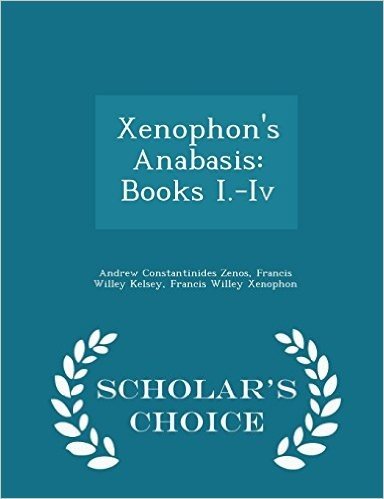 Xenophon's Anabasis: Books I.-IV - Scholar's Choice Edition baixar