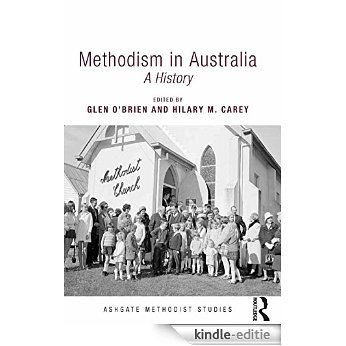 Methodism in Australia: A History (Ashgate Methodist Studies Series) [Kindle-editie]