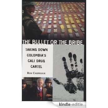 The Bullet or the Bribe: Taking Down Colombia's Cali Drug Cartel [Kindle-editie]