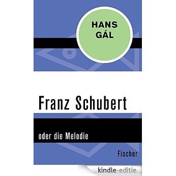 Franz Schubert: oder die Melodie (German Edition) [Kindle-editie]