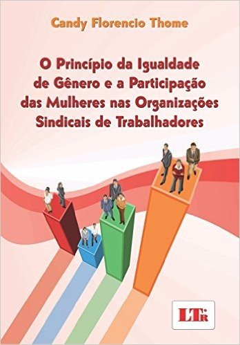 O Princípio da Igualdade de Gênero e a Participação das Mulheres nas Organizações Sindicais de Trabalhadores