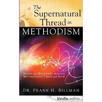 The Supernatural Thread in Methodism: Signs and Wonders Among Methodists Then and Now [Kindle-editie]
