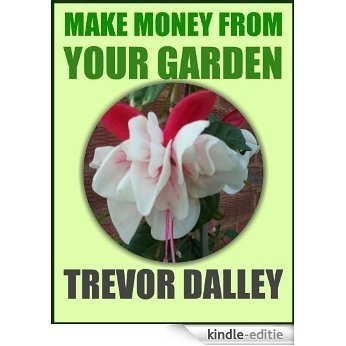 Make Money Fron Your Garden (English Edition) [Kindle-editie]