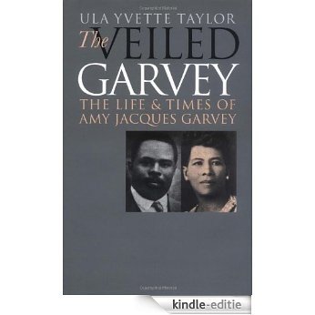 The Veiled Garvey: The Life and Times of Amy Jacques Garvey (Gender and American Culture) [Kindle-editie]