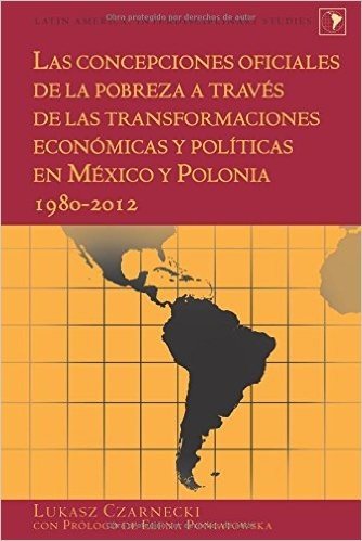 Las Concepciones Oficiales de La Pobreza a Traves de Las Transformaciones Economicas y Politicas En Mexico y Polonia. 1980-2012